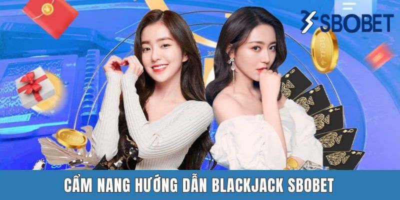 Hướng Dẫn Blackjack SBOBET - Cẩm Nang Bách Chiến Bách Thắng Cẩm nang hướng dẫn Blackjack SBOBET