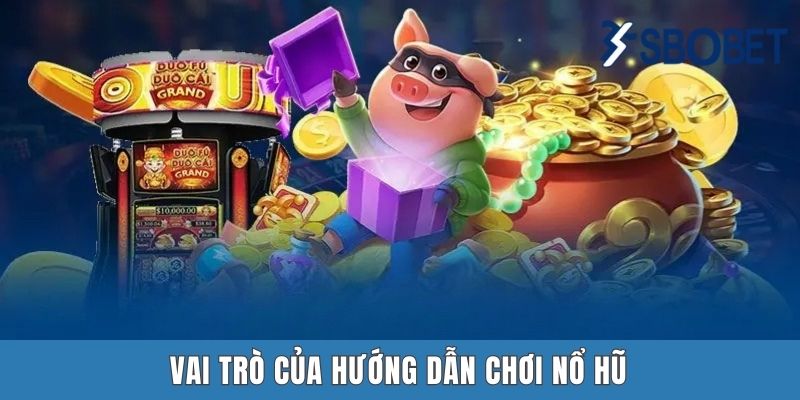 Hướng Dẫn Chơi Nổ Hũ Sbobet Chi Tiết Và Hiệu Quả Cho Tân Binh Vai trò của hướng dẫn chơi nổ hũ