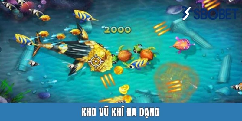 Bắn Cá Sbobet - Địa Chỉ Săn Cá Hấp Dẫn Mới Lạ Nhất Năm 2025 Kho vũ khí đa dạng