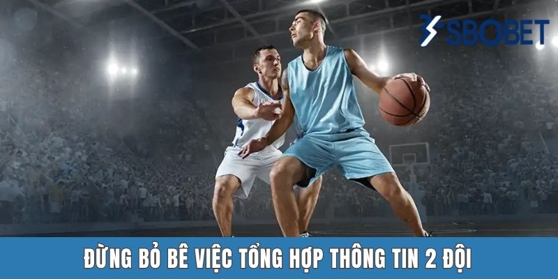 Cá Cược Bóng Rổ Sbobet | Cách Chinh Phục Những Loại Kèo Chất Nhất Đừng bỏ bê việc tổng hợp thông tin 2 đội