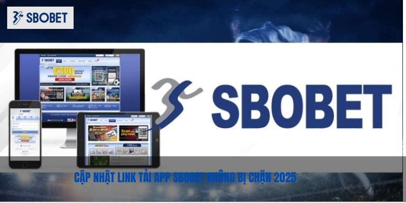 Hướng Dẫn Tải App Sbobet Dễ Dàng - Mới Nhất 2025 Cập nhật link tải app SBOBET không bị chặn 2025