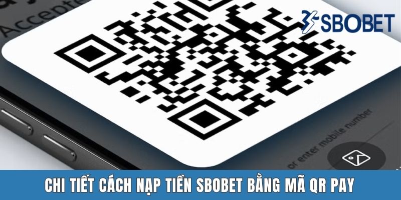 Chi tiết cách nạp tiền Sbobet bằng mã QR Pay
