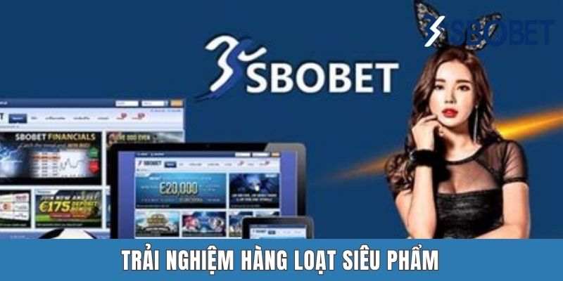 Trải nghiệm hàng loạt siêu phẩm