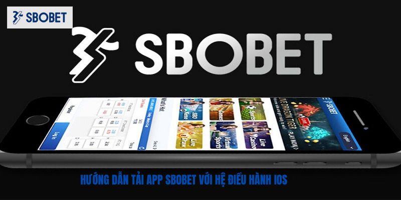 Hướng Dẫn Tải App Sbobet Dễ Dàng - Mới Nhất 2025 Hướng dẫn người chơi tải app SBOBET cùng với hệ điều hành IOS
