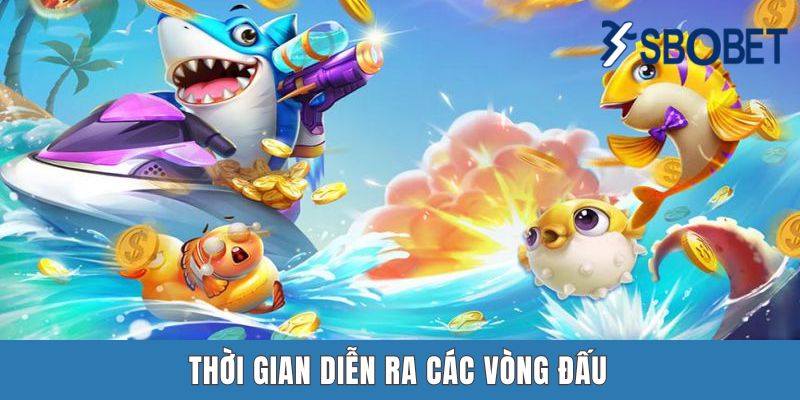 Khuyến Mãi Bắn Cá Sbobet | Cơ Hội Lĩnh 13 Tỷ Với Spadegaming Thời gian diễn ra các vòng đấu