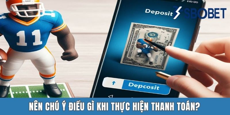 Nên chú ý điều gì khi thực hiện thanh toán?