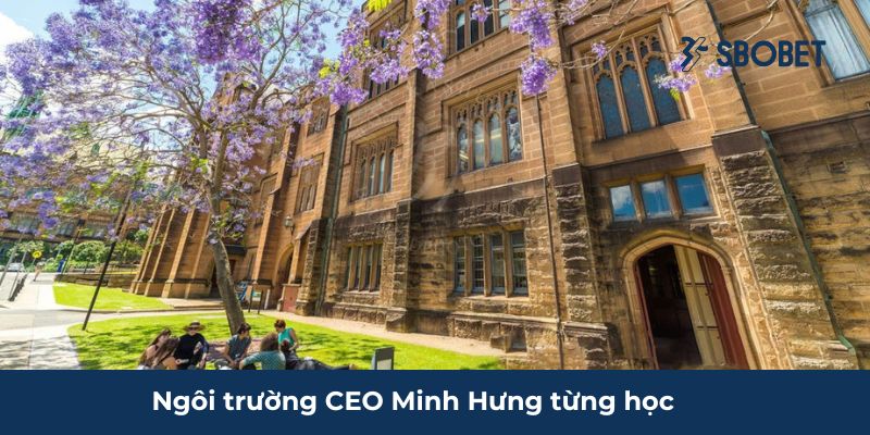 CEO Minh Hưng – Người Đứng Sau Thành Công Của SBOBET Đại học Sydney - ngôi trường CEO Minh Hưng theo học