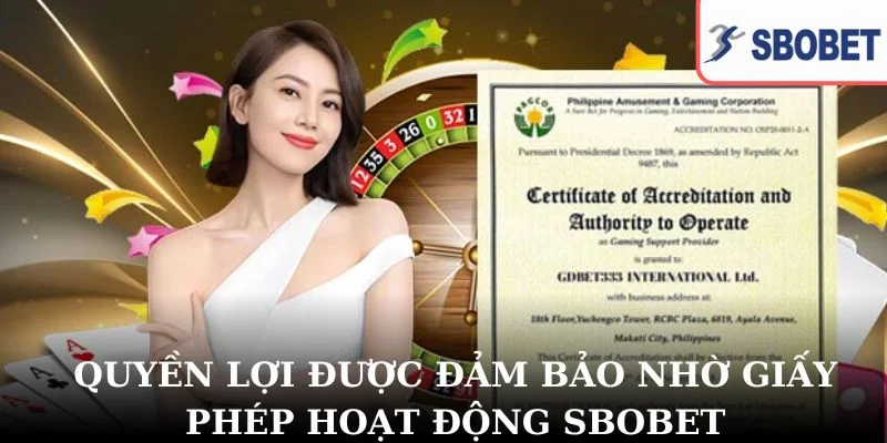 Quyền lợi đảm bảo nhờ giấy phép hoạt động SBOBET