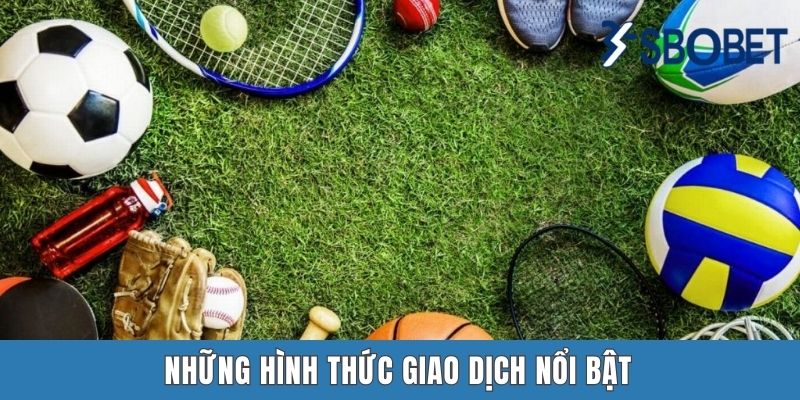 Những hình thức giao dịch nổi bật